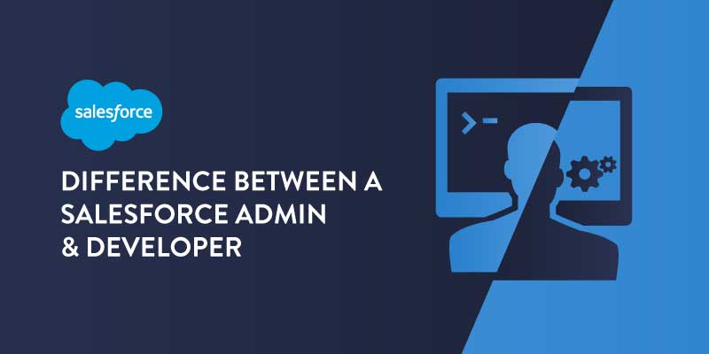 Difference between a Salesforce Admin & Developer -