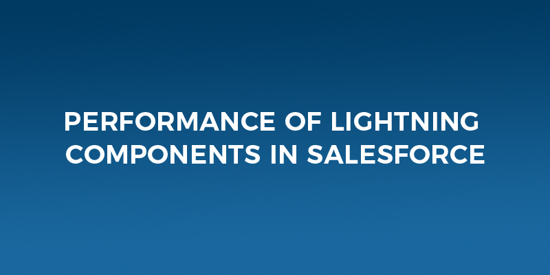 Performance of Lightning Components in Salesforce