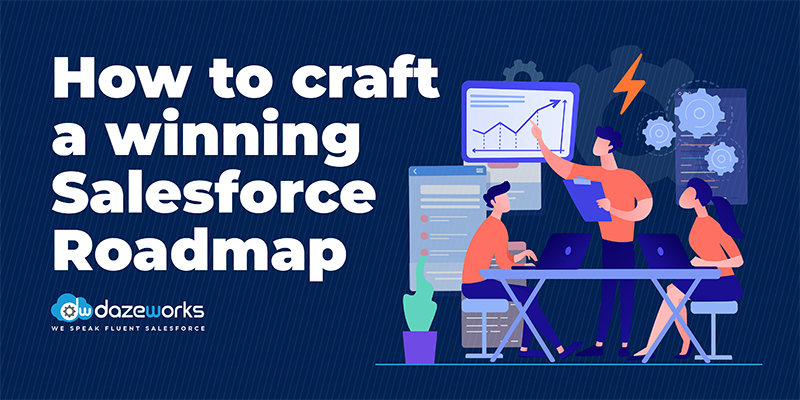 How to craft a winning Salesforce Roadmap