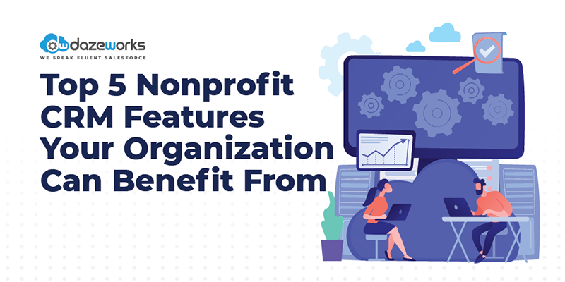 Top 5 Nonprofit CRM Features Your Organization Can Benefit From 