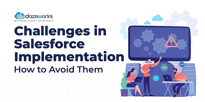 Challenges in Salesforce Implementation & How to Avoid Them