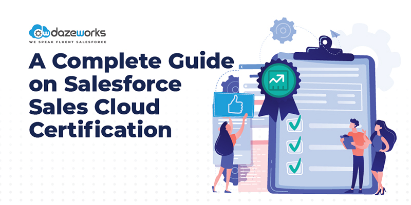 A Complete Guide on Salesforce Sales Cloud Certification -